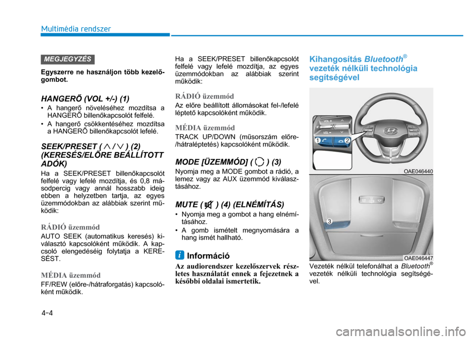 Hyundai Ioniq Hybrid 2017 Kezelési útmutató (in Hungarian)
4-4 Multimédia rendszer
MEGJEGYZÉS Egyszerre ne használjon több kezelő-
gombot.
HANGER Ő (VOL +/-) (1) • A hanger ő növeléséhez mozdítsa a
HANGER Ő billen őkapcsolót felf Hyundai Ioniq Hybrid 2017 Kezelési útmutató (in Hungarian)
4-4 Multimédia rendszer
MEGJEGYZÉS Egyszerre ne használjon több kezelő-
gombot.
HANGER Ő (VOL +/-) (1) • A hanger ő növeléséhez mozdítsa a
HANGER Ő billen őkapcsolót felf