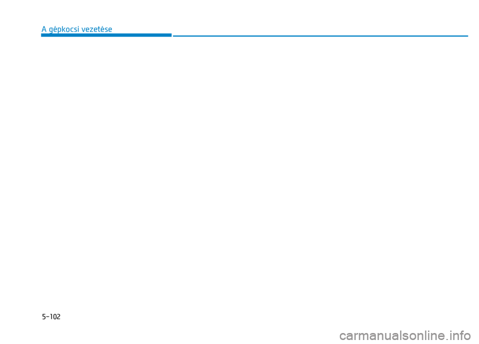 Hyundai Ioniq Hybrid 2017 Kezelési útmutató (in Hungarian)
5-102 A gépkocsi vezetése
Hyundai Ioniq Hybrid 2017 Kezelési útmutató (in Hungarian)
5-102 A gépkocsi vezetése