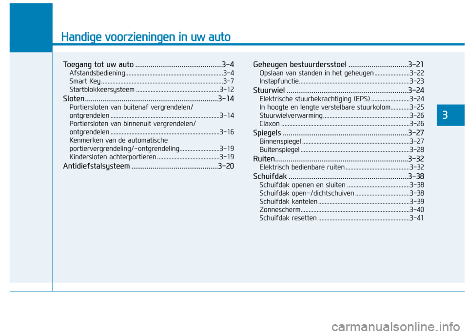 Hyundai Ioniq Hybrid 2017 Handleiding (in Dutch) Handige voorzieningen in uw auto
Toegang tot uw auto .............................................3-4Afstandsbediening.............................................................3-4
Smart Key ...... Hyundai Ioniq Hybrid 2017 Handleiding (in Dutch) Handige voorzieningen in uw auto
Toegang tot uw auto .............................................3-4Afstandsbediening.............................................................3-4
Smart Key ......