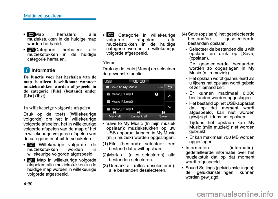 Hyundai Ioniq Hybrid 2017 Handleiding (in Dutch) 4-30
Multimediasysteem
Map herhalen: allemuziekstukken in de huidige map
worden herhaald.
Categorie herhalen: alle muziekstukken in de huidige
categorie herhalen.
Informatie
De functie voor het her Hyundai Ioniq Hybrid 2017 Handleiding (in Dutch) 4-30
Multimediasysteem
Map herhalen: allemuziekstukken in de huidige map
worden herhaald.
Categorie herhalen: alle muziekstukken in de huidige
categorie herhalen.
Informatie
De functie voor het her