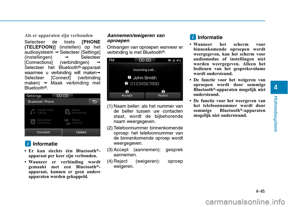 Hyundai Ioniq Hybrid 2017  Handleiding (in Dutch) 4-45
Multimediasysteem
4
Als er apparaten zijn verbonden
Selecteer de toets [PHONE
(TELEFOON)]  (instellen) op het
audiosysteem  ➟Selecteer [Settings]
(instellingen)  ➟Selecteer
[Connections] (ver