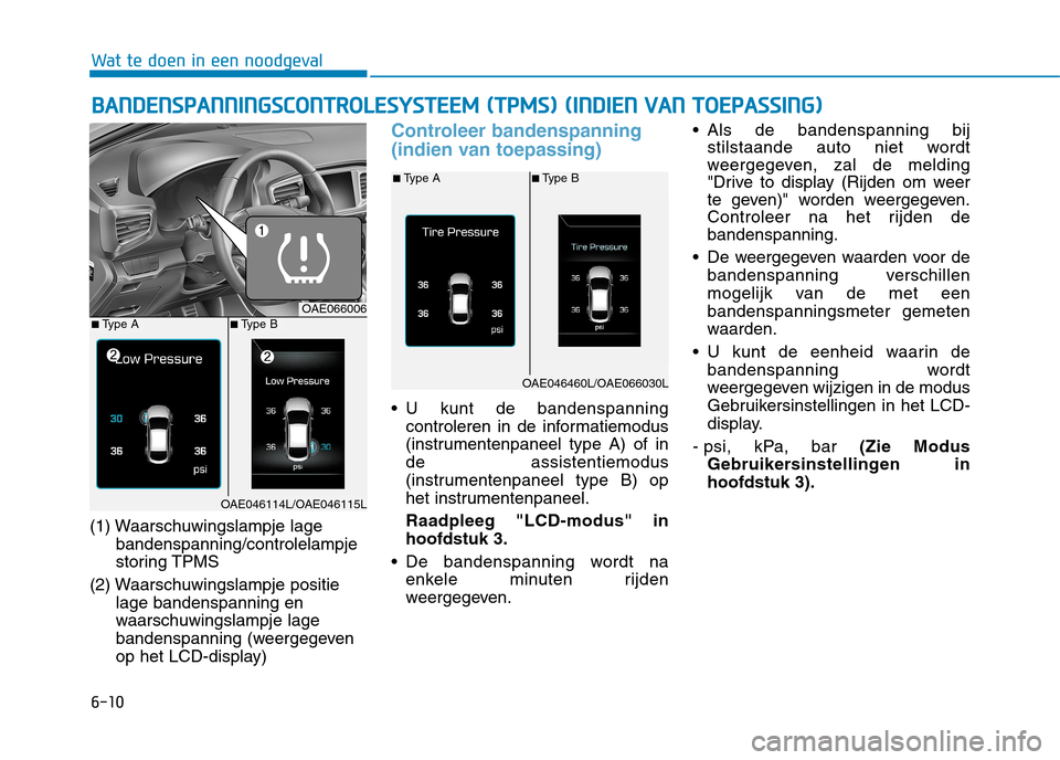 Hyundai Ioniq Hybrid 2017 Handleiding (in Dutch) 6-10
(1) Waarschuwingslampje lage
bandenspanning/controlelampje
storing TPMS
(2) Waarschuwingslampje positie lage bandenspanning en
waarschuwingslampje lage
bandenspanning (weergegeven
op het LCD-dis Hyundai Ioniq Hybrid 2017 Handleiding (in Dutch) 6-10
(1) Waarschuwingslampje lage
bandenspanning/controlelampje
storing TPMS
(2) Waarschuwingslampje positie lage bandenspanning en
waarschuwingslampje lage
bandenspanning (weergegeven
op het LCD-dis