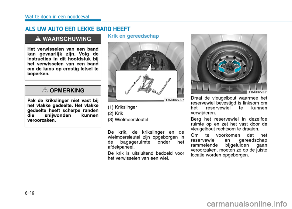 Hyundai Ioniq Hybrid 2017 Handleiding (in Dutch) 6-16
Wat te doen in een noodgeval
Krik en gereedschap
(1) Krikslinger
(2) Krik(3) Wielmoersleutel
De krik, de krikslinger en de wielmoersleutel zijn opgeborgen in
de bagageruimte onder hetafdekpanee Hyundai Ioniq Hybrid 2017 Handleiding (in Dutch) 6-16
Wat te doen in een noodgeval
Krik en gereedschap
(1) Krikslinger
(2) Krik(3) Wielmoersleutel
De krik, de krikslinger en de wielmoersleutel zijn opgeborgen in
de bagageruimte onder hetafdekpanee