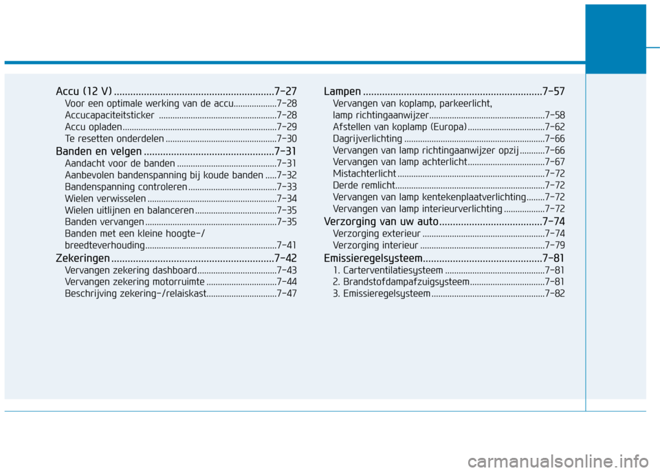 Hyundai Ioniq Hybrid 2017 Handleiding (in Dutch) Accu (12 V) ...........................................................7-27Voor een optimale werking van de accu...................7-28
Accucapaciteitsticker ......................................... Hyundai Ioniq Hybrid 2017 Handleiding (in Dutch) Accu (12 V) ...........................................................7-27Voor een optimale werking van de accu...................7-28
Accucapaciteitsticker .........................................