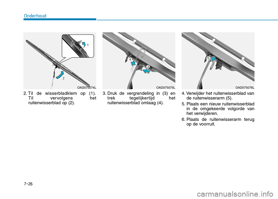 Hyundai Ioniq Hybrid 2017  Handleiding (in Dutch) 7-26
Onderhoud
2. Til de wisserbladklem op (1).Til vervolgens het 
ruitenwisserblad op (2). 3. Druk de vergrendeling in (3) en
trek tegelijkertijd het
ruitenwisserblad omlaag (4). 4. Verwijder het rui