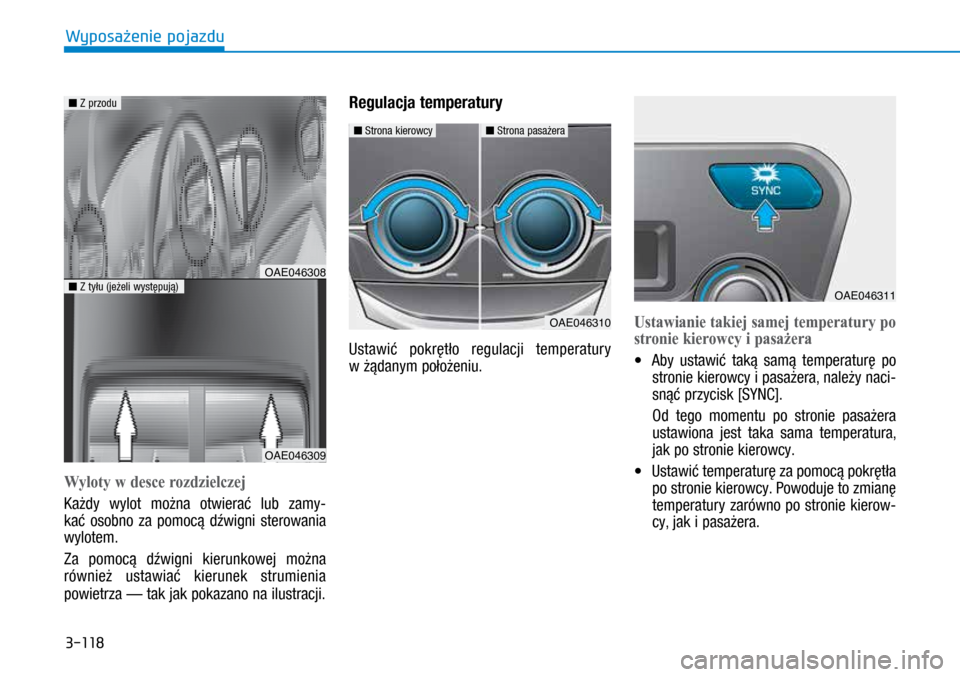 Hyundai Ioniq Hybrid 2017 Instrukcja Obsługi (in Polish) 3-118
Wyloty w desce rozdzielczej
Każdy wylot można otwierać lub zamy-
kać osobno za pomocą dźwigni sterowania
wylotem.
Za pomocą dźwigni kierunkowej można
również ustawiać kierunek stru Hyundai Ioniq Hybrid 2017 Instrukcja Obsługi (in Polish) 3-118
Wyloty w desce rozdzielczej
Każdy wylot można otwierać lub zamy-
kać osobno za pomocą dźwigni sterowania
wylotem.
Za pomocą dźwigni kierunkowej można
również ustawiać kierunek stru