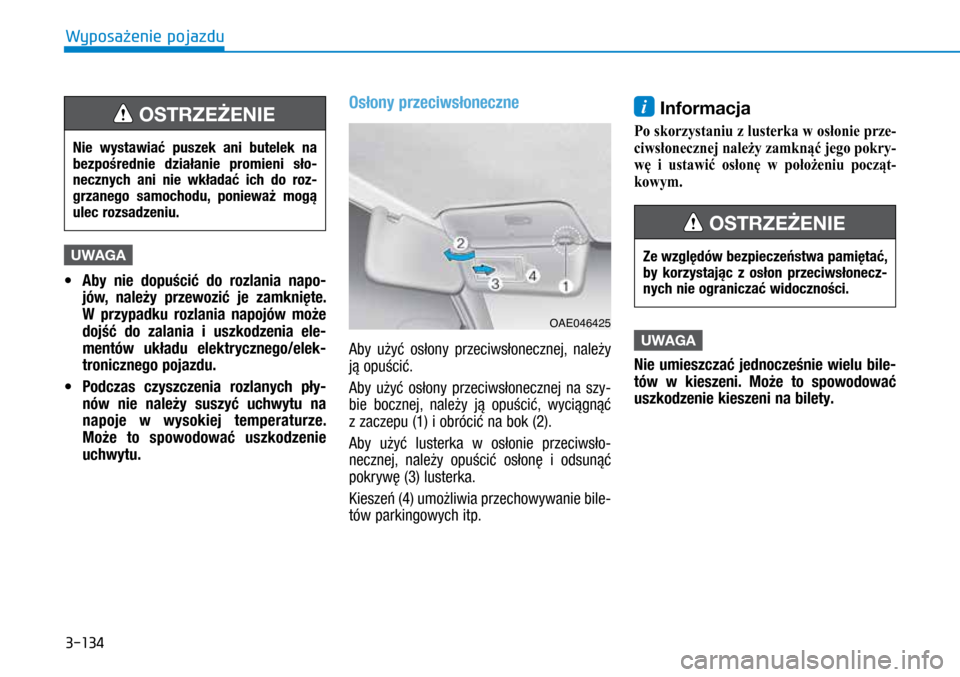 Hyundai Ioniq Hybrid 2017 Instrukcja Obsługi (in Polish) 3-134
UWAGA
• Aby nie dopuścić do rozlania napo -
jów, należy przewozić je zamknięte.
W przypadku rozlania napojów może
dojść do zalania i uszkodzenia ele-
mentów
układu
e Hyundai Ioniq Hybrid 2017 Instrukcja Obsługi (in Polish) 3-134
UWAGA
• Aby nie dopuścić do rozlania napo -
jów, należy przewozić je zamknięte.
W przypadku rozlania napojów może
dojść do zalania i uszkodzenia ele-
mentów
układu
e