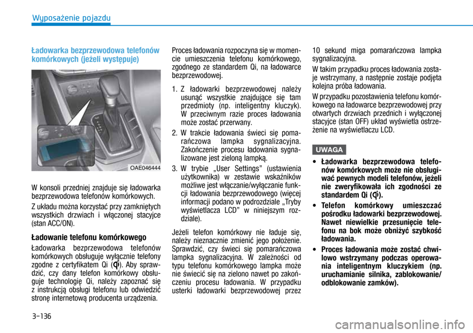 Hyundai Ioniq Hybrid 2017 Instrukcja Obsługi (in Polish) 3-136
Ładowarka bezprzewodowa telefonów
komórkowych (jeżeli występuje)
W konsoli przedniej znajduje się ładowarka
bezprzewodowa telefonów komórkowych.
Z układu można korzystać przy zamk Hyundai Ioniq Hybrid 2017 Instrukcja Obsługi (in Polish) 3-136
Ładowarka bezprzewodowa telefonów
komórkowych (jeżeli występuje)
W konsoli przedniej znajduje się ładowarka
bezprzewodowa telefonów komórkowych.
Z układu można korzystać przy zamk