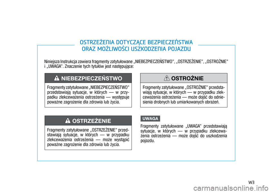 Hyundai Ioniq Hybrid 2017 Instrukcja Obsługi (in Polish) W3
Niniejsza Instrukcja zawiera fragmenty zatytułowane „NIEBEZPIECZEŃSTWO”, „OSTRZEŻENIE”, „OSTROŻNIE”
i „UWAGA”. Znaczenie tych tytułów jest następujące:
Fragmenty zatytu Hyundai Ioniq Hybrid 2017 Instrukcja Obsługi (in Polish) W3
Niniejsza Instrukcja zawiera fragmenty zatytułowane „NIEBEZPIECZEŃSTWO”, „OSTRZEŻENIE”, „OSTROŻNIE”
i „UWAGA”. Znaczenie tych tytułów jest następujące:
Fragmenty zatytu