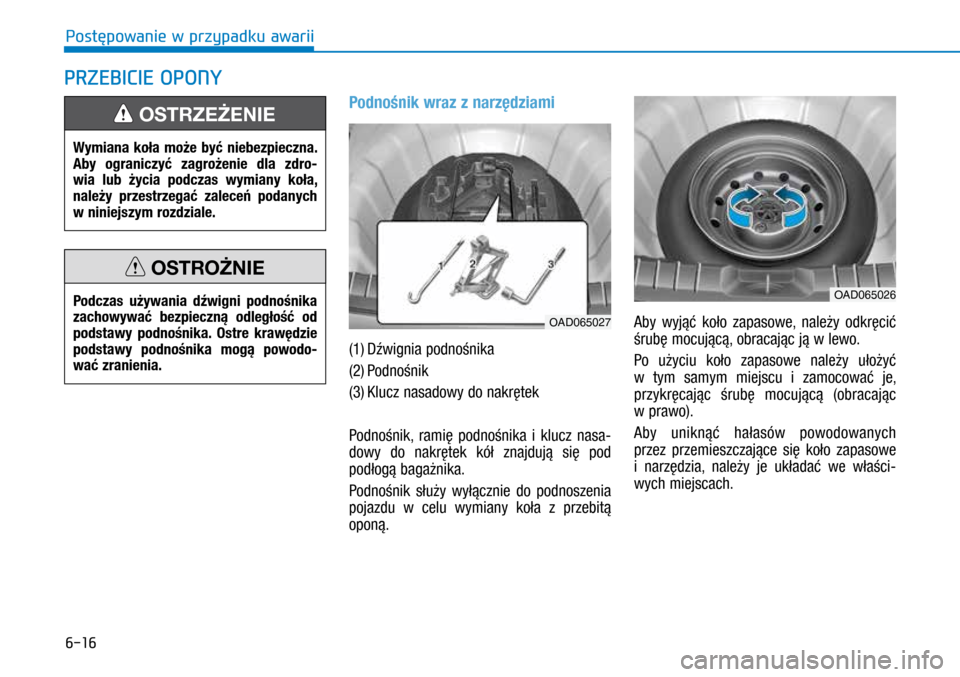 Hyundai Ioniq Hybrid 2017 Instrukcja Obsługi (in Polish) 6-16
Podnośnik wraz z narzędziami
(1) Dźwignia podnośnika
(2)
P
odnośnik
(3)
Klucz nasado
wy do nakrętek
Podnośnik, ramię podnośnika i klucz nasa-
dowy do nakrętek kół znajdują Hyundai Ioniq Hybrid 2017 Instrukcja Obsługi (in Polish) 6-16
Podnośnik wraz z narzędziami
(1) Dźwignia podnośnika
(2)
P
odnośnik
(3)
Klucz nasado
wy do nakrętek
Podnośnik, ramię podnośnika i klucz nasa-
dowy do nakrętek kół znajdują