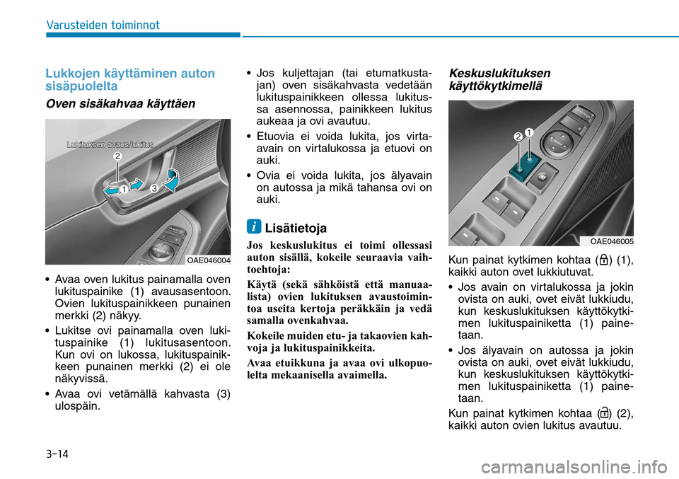 Hyundai Ioniq Hybrid 2017  Omistajan Käsikirja (in Finnish) �����7�B�S�V�T�U�F�J�E�F�O��U�P�J�N�J�O�O�P�ULukkojen käyttäminen auton 
sisäpuolelta Oven sisäkahvaa käyttäen Avaa oven lukitus painamalla oven 
lukituspainike (1) avausasentoon. 
Ovien lu