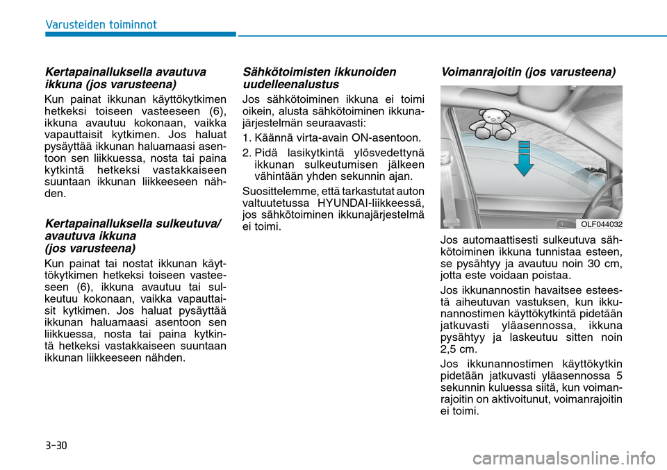 Hyundai Ioniq Hybrid 2017  Omistajan Käsikirja (in Finnish) �����7�B�S�V�T�U�F�J�E�F�O��U�P�J�N�J�O�O�P�UKertapainalluksella avautuva 
ikkuna (jos varusteena) Kun painat ikkunan käyttökytkimen 
hetkeksi toiseen vasteeseen (6), 
ikkuna avautuu kokonaan, 