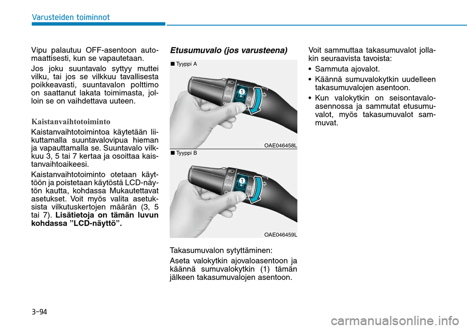 Hyundai Ioniq Hybrid 2017  Omistajan Käsikirja (in Finnish) �����7�B�S�V�T�U�F�J�E�F�O��U�P�J�N�J�O�O�P�UVipu palautuu OFF-asentoon auto-
maattisesti, kun se vapautetaan.
Jos joku suuntavalo syttyy muttei 
vilku, tai jos se vilkkuu tavallisesta 
poikkeava