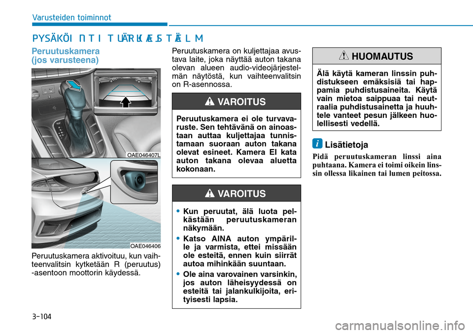 Hyundai Ioniq Hybrid 2017  Omistajan Käsikirja (in Finnish) ������7�B�S�V�T�U�F�J�E�F�O��U�P�J�N�J�O�O�P�UPeruutuskamera 
(jos varusteena)Peruutuskamera aktivoituu, kun vaih-
teenvalitsin kytketään R (peruutus) 
-asentoon moottorin käydessä.Peruutusk