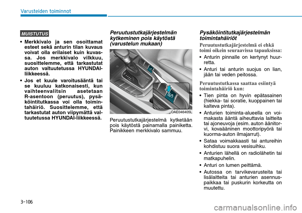 Hyundai Ioniq Hybrid 2017  Omistajan Käsikirja (in Finnish) ������7�B�S�V�T�U�F�J�E�F�O��U�P�J�N�J�O�O�P�UMUISTUTUS
esteet sekä anturin tilan kuvaus 
voivat olla erilaiset kuin kuvas-
sa. Jos merkkivalo vilkkuu, 
suosittelemme, että tarkastutat 
auton 
