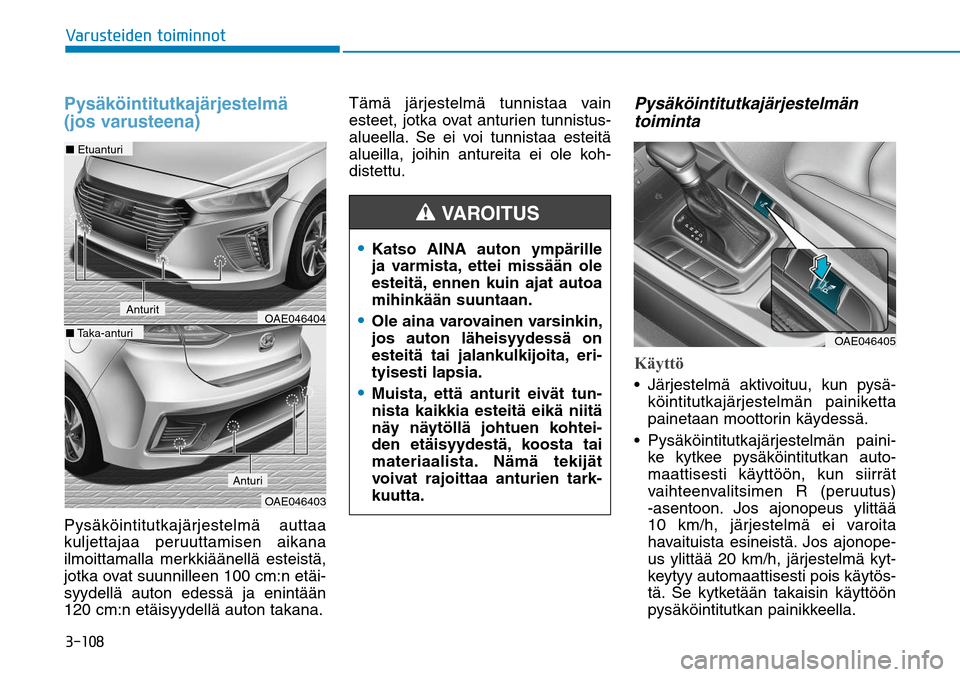Hyundai Ioniq Hybrid 2017  Omistajan Käsikirja (in Finnish) ������7�B�S�V�T�U�F�J�E�F�O��U�P�J�N�J�O�O�P�UPysäköintitutkajärjestelmä 
(jos varusteena)Pysäköintitutkajärjestelmä auttaa 
kuljettajaa peruuttamisen aikana 
ilmoittamalla merkkiäänel