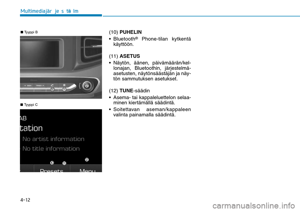 Hyundai Ioniq Hybrid 2017  Omistajan Käsikirja (in Finnish) �����.�V�M�U�J�N�F�E�J�B�KGÒ�S�K�F�T�U�F�M�NGÒ■ Tyyppi B
 
 (10) PUHELIN
  
® Phone-tilan kytkentä 
käyttöön.
(11) ASETUS
  
lonajan, Bluetoothin, järjestelmä-
asetusten, näytönsääs