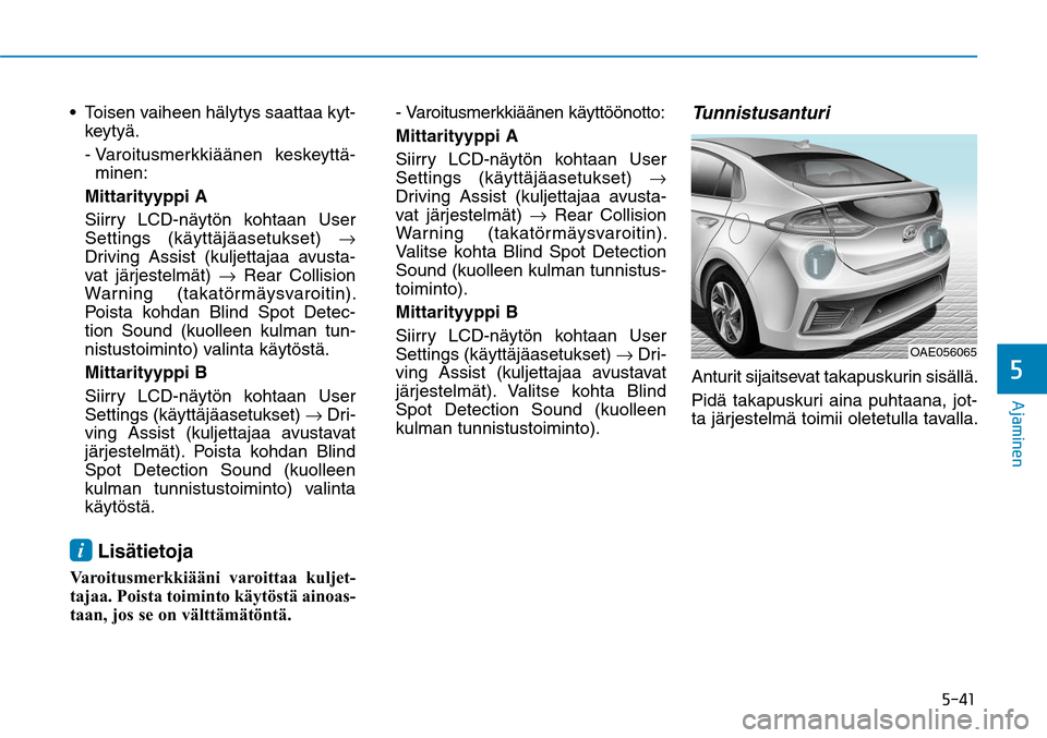 Hyundai Ioniq Hybrid 2017  Omistajan Käsikirja (in Finnish) ����
�"�K�B�N�J�O�F�O�
 Toisen vaiheen hälytys saattaa kyt-
keytyä.
 -  Varoitusmerkkiäänen keskeyttä-
minen:
 Mittarityyppi A
  Siirry LCD-näytön kohtaan User 
Settings (käyttäjäasetuk