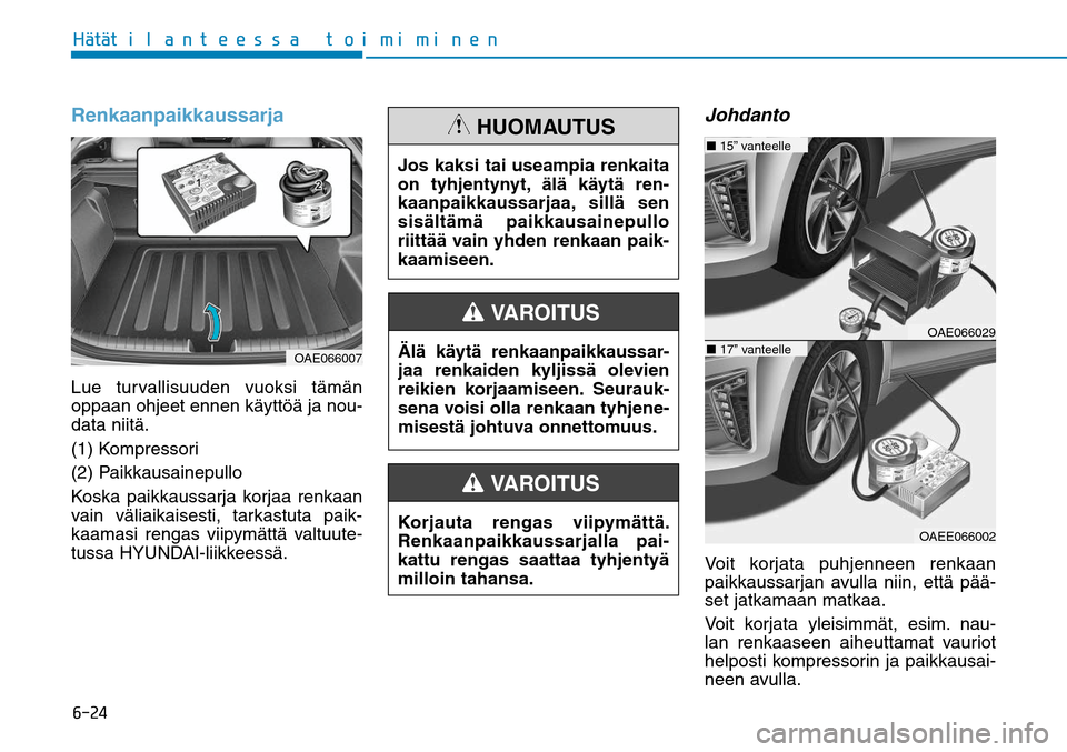 Hyundai Ioniq Hybrid 2017  Omistajan Käsikirja (in Finnish) �����)GÒ�UGÒ�U�J�M�B�O�U�F�F�T�T�B��U�P�J�N�J�N�J�O�F�ORenkaanpaikkaussarjaLue turvallisuuden vuoksi tämän 
oppaan ohjeet ennen käyttöä ja nou-
data niitä.
(1) Kompressori
(2) Paikkausain