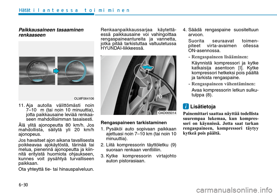 Hyundai Ioniq Hybrid 2017  Omistajan Käsikirja (in Finnish) �����)GÒ�UGÒ�U�J�M�B�O�U�F�F�T�T�B��U�P�J�N�J�N�J�O�F�O�)GÒ�UGÒ�U�J�M�B�O�U�F�F�T�T�B��U�P�J�N�J�N�J�O�F�OPaikkausaineen tasaaminen 
renkaaseen11.  Aja autolla välittömästi noin 
7–10  