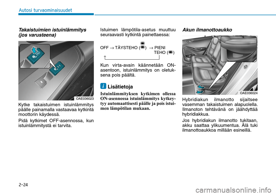 Hyundai Ioniq Hybrid 2017  Omistajan Käsikirja (in Finnish) �����"�V�U�P�T�J��U�V�S�W�B�P�N�J�O�B�J�T�V�V�E�F�UTakaistuimien istuinlämmitys 
(jos varusteena)Kytke takaistuimen istuinlämmitys 
päälle painamalla vastaavaa kytkintä 
moottorin käydessä