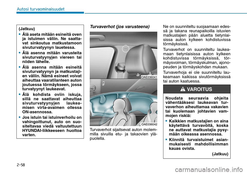 Hyundai Ioniq Hybrid 2017  Omistajan Käsikirja (in Finnish) �����"�V�U�P�T�J��U�V�S�W�B�P�N�J�O�B�J�T�V�V�E�F�U
Turvaverhot (jos varusteena) Turvaverhot sijaitsevat auton molem-
milla sivuilla etu- ja takaovien ylä-
puolella.Ne on suunniteltu suojaamaan 