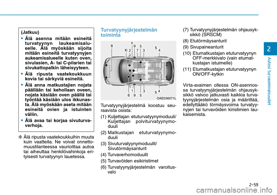 Hyundai Ioniq Hybrid 2017  Omistajan Käsikirja (in Finnish) ����
�"�V�U�P�T�J��U�V�S�W�B�P�N�J�O�B�J�T�V�V�E�F�U�
❈  Älä ripusta vaatekoukkuihin muuta 
kuin vaatteita. Ne voivat onnetto-
muustilanteessa vaurioittaa autoa 
tai aiheuttaa henkilövahink