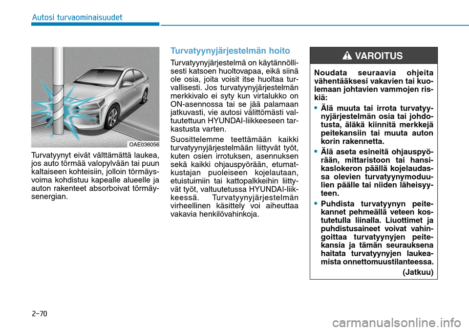 Hyundai Ioniq Hybrid 2017  Omistajan Käsikirja (in Finnish) �����"�V�U�P�T�J��U�V�S�W�B�P�N�J�O�B�J�T�V�V�E�F�UTurvatyynyt eivät välttämättä laukea, 
jos auto törmää valopylvään tai puun 
kaltaiseen kohteisiin, jolloin törmäys-
voima kohdistuu