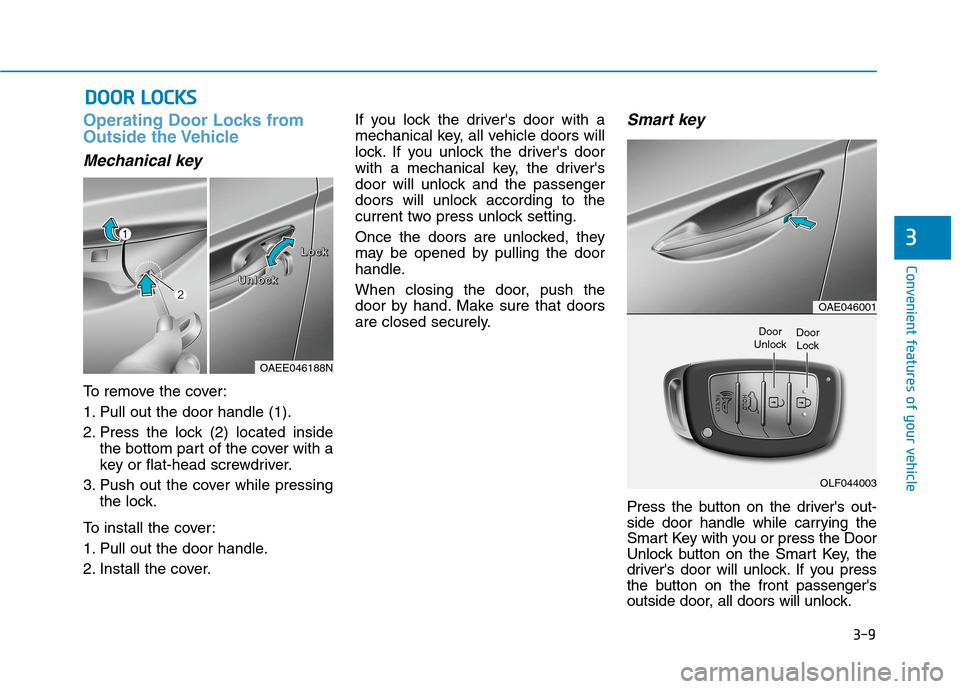 Hyundai Ioniq Plug-in Hybrid 2020 Owners Manual 3-9
Convenient features of your vehicle
Operating Door Locks from
Outside the Vehicle
Mechanical key
To remove the cover:
1. Pull out the door handle (1).
2. Press the lock (2) located inside
the bot Hyundai Ioniq Plug-in Hybrid 2020 Owners Manual 3-9
Convenient features of your vehicle
Operating Door Locks from
Outside the Vehicle
Mechanical key
To remove the cover:
1. Pull out the door handle (1).
2. Press the lock (2) located inside
the bot