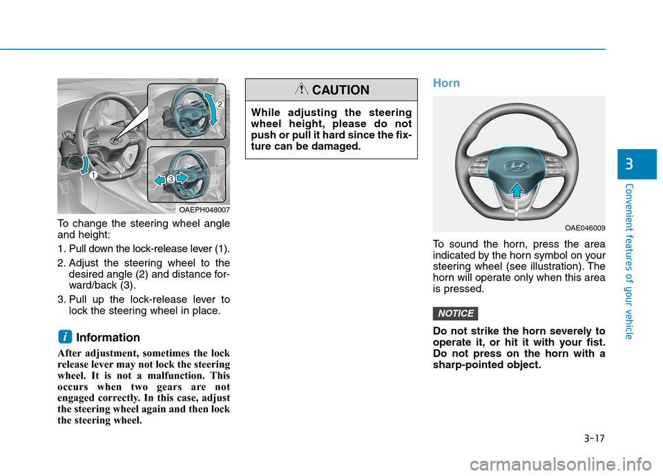 Hyundai Ioniq Plug-in Hybrid 2020 Owners Manual 3-17
Convenient features of your vehicle
3
To change the steering wheel angle
and height:
1. Pull down the lock-release lever (1).
2. Adjust the steering wheel to the
desired angle (2) and distance fo Hyundai Ioniq Plug-in Hybrid 2020 Owners Manual 3-17
Convenient features of your vehicle
3
To change the steering wheel angle
and height:
1. Pull down the lock-release lever (1).
2. Adjust the steering wheel to the
desired angle (2) and distance fo
