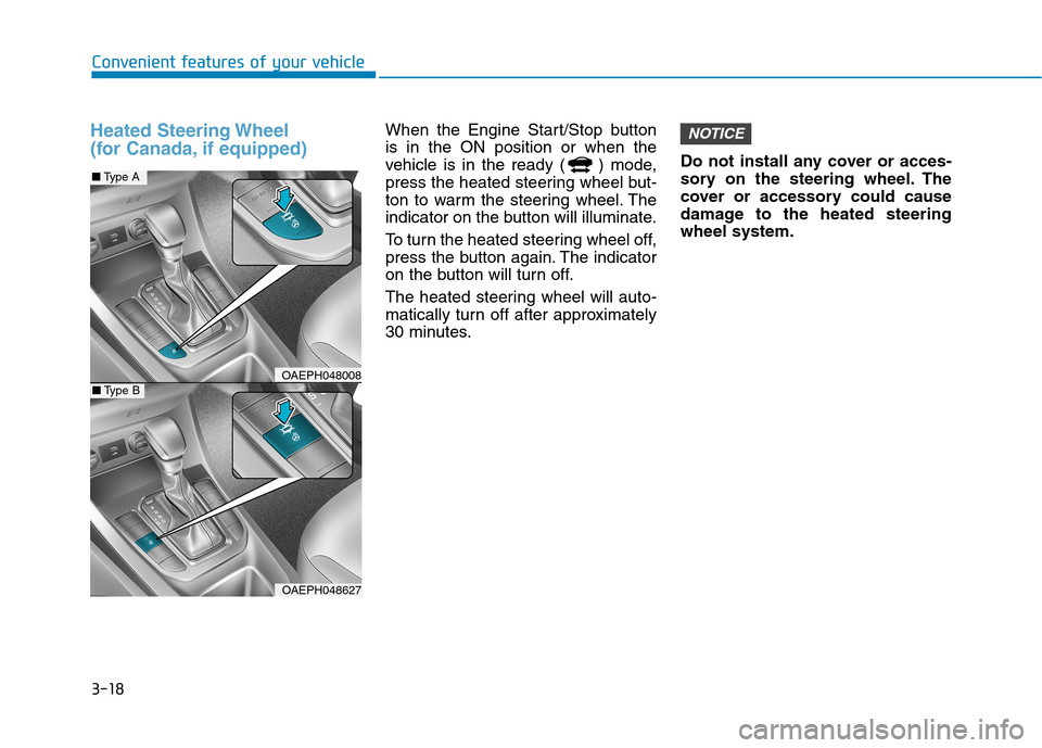 Hyundai Ioniq Plug-in Hybrid 2020 Owners Guide 3-18
Heated Steering Wheel
(for Canada, if equipped)When the Engine Start/Stop button
is in the ON position or when the
vehicle is in the ready ( ) mode,
press the heated steering wheel but-
ton to w Hyundai Ioniq Plug-in Hybrid 2020 Owners Guide 3-18
Heated Steering Wheel
(for Canada, if equipped)When the Engine Start/Stop button
is in the ON position or when the
vehicle is in the ready ( ) mode,
press the heated steering wheel but-
ton to w