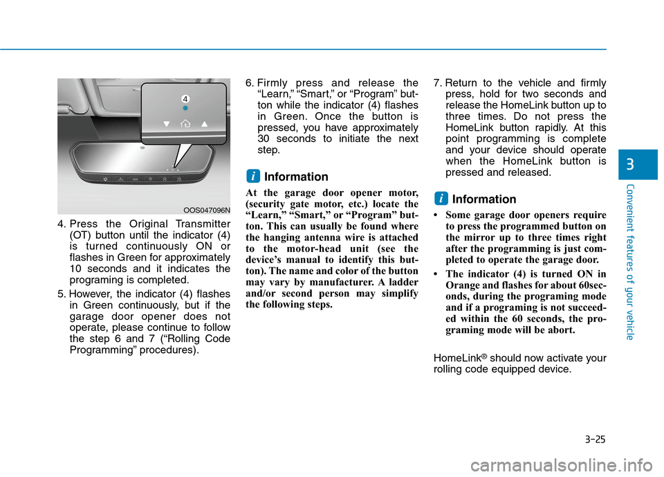 Hyundai Ioniq Plug-in Hybrid 2020 Owners Manual 3-25
Convenient features of your vehicle
3
4. Press the Original Transmitter
(OT) button until the indicator (4)
is turned continuously ON or
flashes in Green for approximately
10 seconds and it indic Hyundai Ioniq Plug-in Hybrid 2020 Owners Manual 3-25
Convenient features of your vehicle
3
4. Press the Original Transmitter
(OT) button until the indicator (4)
is turned continuously ON or
flashes in Green for approximately
10 seconds and it indic