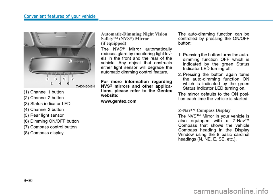 Hyundai Ioniq Plug-in Hybrid 2020 User Guide 3-30
Convenient features of your vehicle
(1) Channel 1 button
(2) Channel 2 button
(3) Status indicator LED
(4) Channel 3 button
(5) Rear light sensor
(6) Dimming ON/OFF button
(7) Compass control but Hyundai Ioniq Plug-in Hybrid 2020 User Guide 3-30
Convenient features of your vehicle
(1) Channel 1 button
(2) Channel 2 button
(3) Status indicator LED
(4) Channel 3 button
(5) Rear light sensor
(6) Dimming ON/OFF button
(7) Compass control but