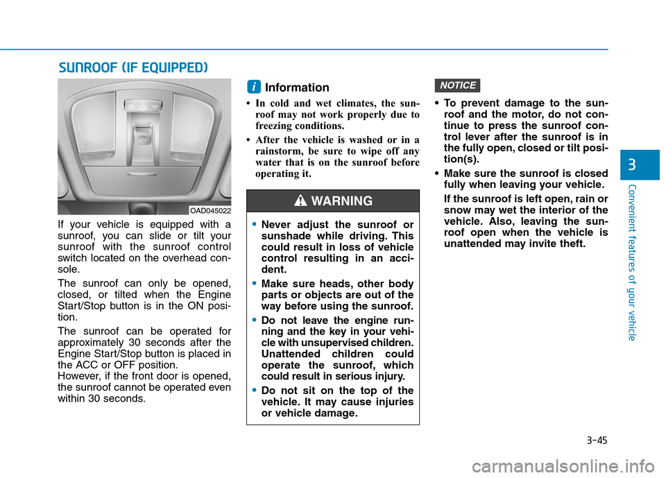 Hyundai Ioniq Plug-in Hybrid 2020 Owners Guide 3-45
Convenient features of your vehicle
3
If your vehicle is equipped with a
sunroof, you can slide or tilt your
sunroof with the sunroof control
switch located on the overhead con-
sole.
The sunroof Hyundai Ioniq Plug-in Hybrid 2020 Owners Guide 3-45
Convenient features of your vehicle
3
If your vehicle is equipped with a
sunroof, you can slide or tilt your
sunroof with the sunroof control
switch located on the overhead con-
sole.
The sunroof