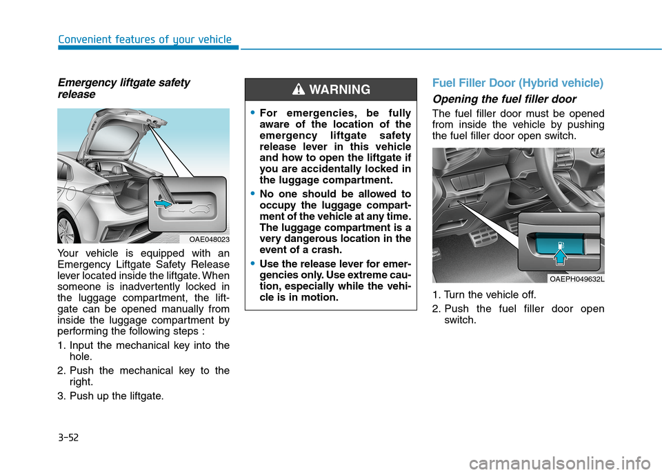 Hyundai Ioniq Plug-in Hybrid 2020  Owners Manual 3-52
Convenient features of your vehicle
Emergency liftgate safety
release
Your vehicle is equipped with an
Emergency Liftgate Safety Release
lever located inside the liftgate. When
someone is inadver