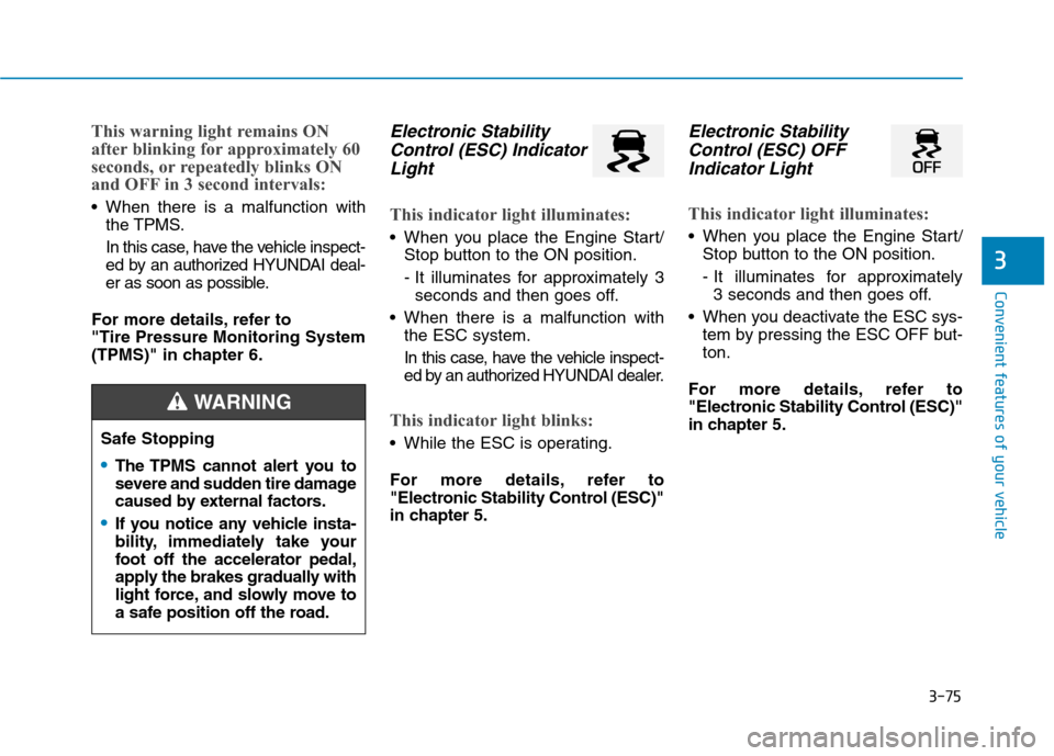 Hyundai Ioniq Plug-in Hybrid 2020  Owners Manual 3-75
Convenient features of your vehicle
3
This warning light remains ON
after blinking for approximately 60
seconds, or repeatedly blinks ON
and OFF in 3 second intervals:
 When there is a malfunctio