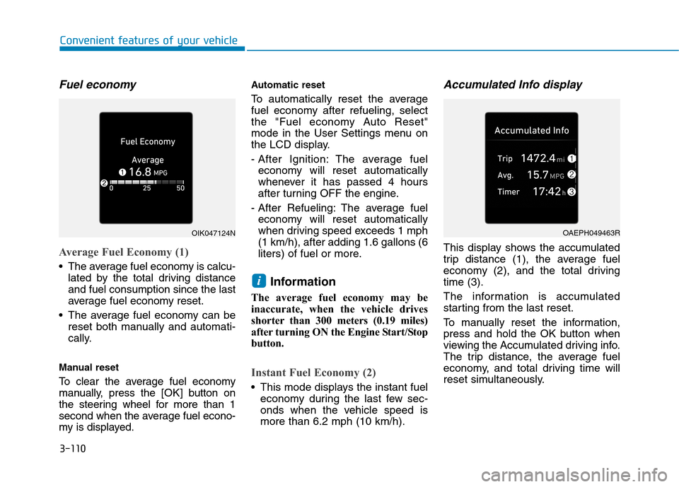 Hyundai Ioniq Plug-in Hybrid 2020 Service Manual 3-110
Convenient features of your vehicle
Fuel economy
Average Fuel Economy (1)
The average fuel economy is calcu-
lated by the total driving distance
and fuel consumption since the last
average fue Hyundai Ioniq Plug-in Hybrid 2020 Service Manual 3-110
Convenient features of your vehicle
Fuel economy
Average Fuel Economy (1)
The average fuel economy is calcu-
lated by the total driving distance
and fuel consumption since the last
average fue