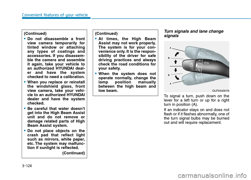 Hyundai Ioniq Plug-in Hybrid 2020 Owners Manual 3-124
Convenient features of your vehicle
Turn signals and lane change
signals
To signal a turn, push down on the
lever for a left turn or up for a right
turn in position (A).
If an indicator stays on Hyundai Ioniq Plug-in Hybrid 2020 Owners Manual 3-124
Convenient features of your vehicle
Turn signals and lane change
signals
To signal a turn, push down on the
lever for a left turn or up for a right
turn in position (A).
If an indicator stays on