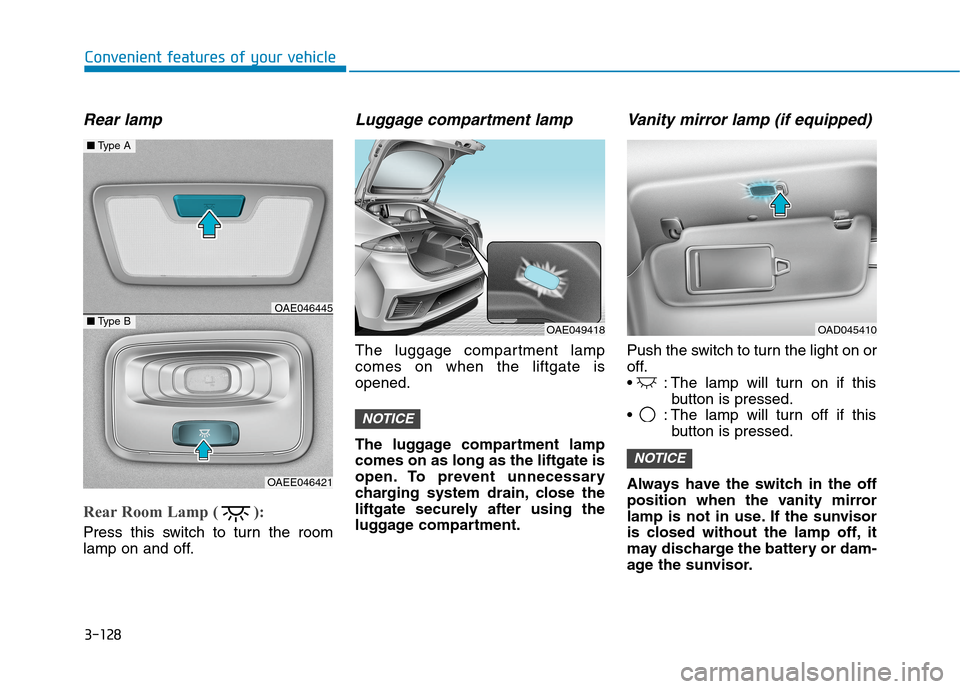 Hyundai Ioniq Plug-in Hybrid 2020  Owners Manual 3-128
Convenient features of your vehicle
Rear lamp
Rear Room Lamp (        ):
Press this switch to turn the room
lamp on and off.
Luggage compartment lamp
The luggage compartment lamp
comes on when t