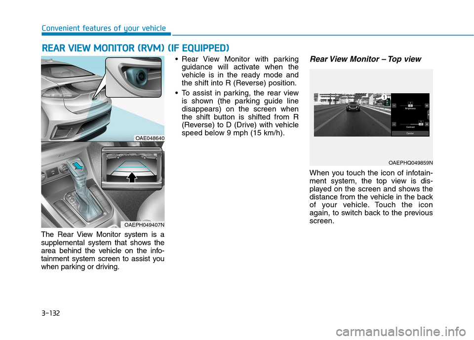 Hyundai Ioniq Plug-in Hybrid 2020 Owners Manual 3-132
Convenient features of your vehicle
R RE
EA
AR
R
V
VI
IE
EW
W
M
MO
ON
NI
IT
TO
OR
R
(
(R
RV
VM
M)
)
(
(I
IF
F
E
EQ
QU
UI
IP
PP
PE
ED
D)
)
The Rear View Monitor system is a
supplemental Hyundai Ioniq Plug-in Hybrid 2020 Owners Manual 3-132
Convenient features of your vehicle
R RE
EA
AR
R
V
VI
IE
EW
W
M
MO
ON
NI
IT
TO
OR
R
(
(R
RV
VM
M)
)
(
(I
IF
F
E
EQ
QU
UI
IP
PP
PE
ED
D)
)
The Rear View Monitor system is a
supplemental