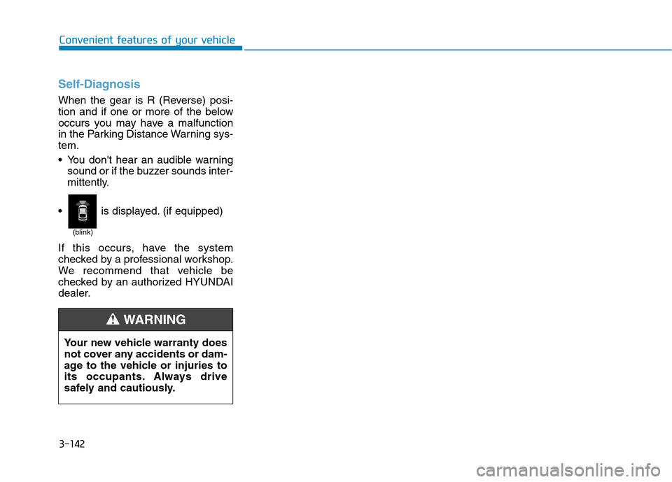 Hyundai Ioniq Plug-in Hybrid 2020 Owners Manual 3-142
Convenient features of your vehicle
Self-Diagnosis
When the gear is R (Reverse) posi-
tion and if one or more of the below
occurs you may have a malfunction
in the Parking Distance Warning sys-
Hyundai Ioniq Plug-in Hybrid 2020 Owners Manual 3-142
Convenient features of your vehicle
Self-Diagnosis
When the gear is R (Reverse) posi-
tion and if one or more of the below
occurs you may have a malfunction
in the Parking Distance Warning sys-