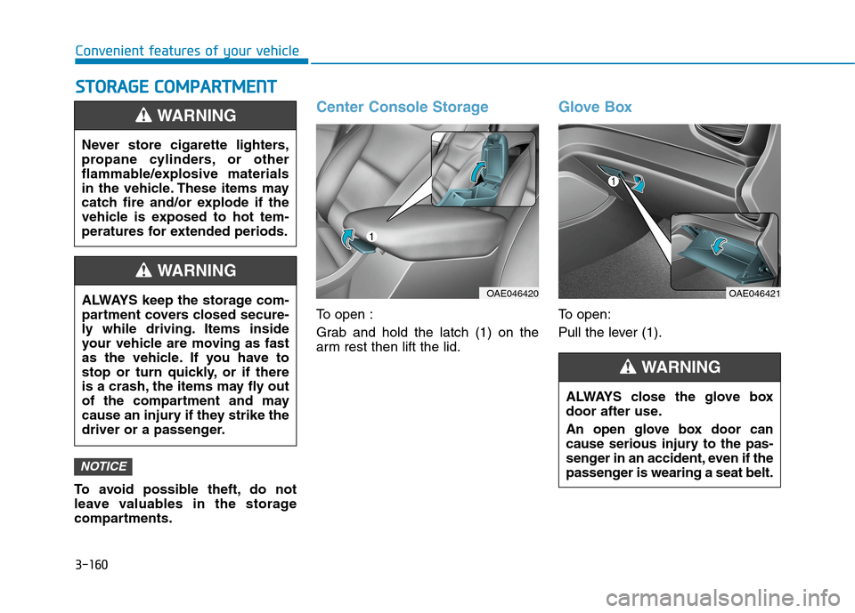 Hyundai Ioniq Plug-in Hybrid 2020 Owners Manual 3-160
Convenient features of your vehicle
S ST
TO
OR
RA
AG
GE
E
C
CO
OM
MP
PA
AR
RT
TM
ME
EN
NT
T
To avoid possible theft, do not
leave valuables in the storage
compartments.
Center Console Storage
Hyundai Ioniq Plug-in Hybrid 2020 Owners Manual 3-160
Convenient features of your vehicle
S ST
TO
OR
RA
AG
GE
E
C
CO
OM
MP
PA
AR
RT
TM
ME
EN
NT
T
To avoid possible theft, do not
leave valuables in the storage
compartments.
Center Console Storage
