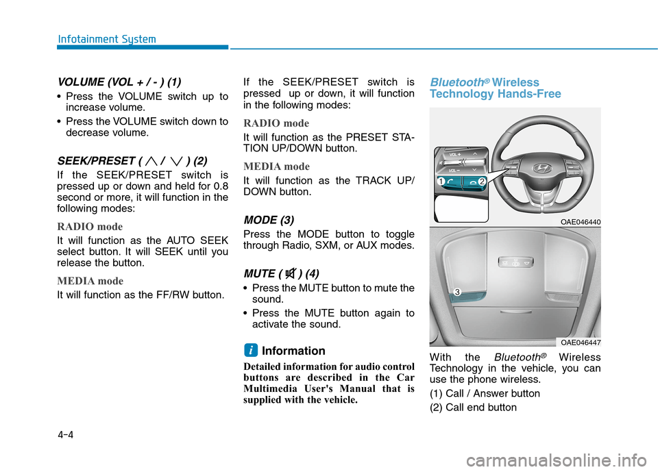 Hyundai Ioniq Plug-in Hybrid 2020 Owners Manual 4-4
Infotainment System
VOLUME (VOL + / - ) (1)
Press the VOLUME switch up to
increase volume.
Press the VOLUME switch down to
decrease volume.
SEEK/PRESET ( / ) (2)
If the SEEK/PRESET switch is
pr Hyundai Ioniq Plug-in Hybrid 2020 Owners Manual 4-4
Infotainment System
VOLUME (VOL + / - ) (1)
Press the VOLUME switch up to
increase volume.
Press the VOLUME switch down to
decrease volume.
SEEK/PRESET ( / ) (2)
If the SEEK/PRESET switch is
pr