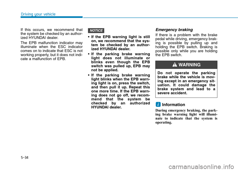 Hyundai Ioniq Plug-in Hybrid 2020 Owners Manual 5-34
If this occurs, we recommend that
the system be checked by an author-
ized HYUNDAI dealer.
The EPB malfunction indicator may
illuminate when the ESC indicator
comes on to indicate that ESC is not Hyundai Ioniq Plug-in Hybrid 2020 Owners Manual 5-34
If this occurs, we recommend that
the system be checked by an author-
ized HYUNDAI dealer.
The EPB malfunction indicator may
illuminate when the ESC indicator
comes on to indicate that ESC is not