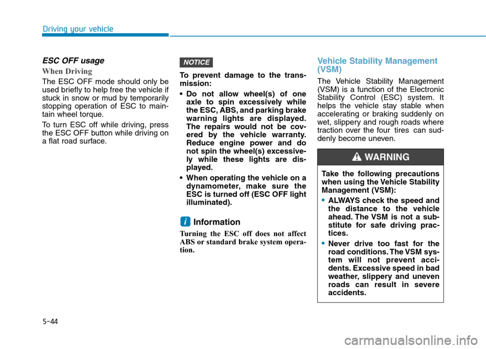 Hyundai Ioniq Plug-in Hybrid 2020 Owners Manual 5-44
Driving your vehicle
ESC OFF usage
When Driving
The ESC OFF mode should only be
used briefly to help free the vehicle if
stuck in snow or mud by temporarily
stopping operation of ESC to mai Hyundai Ioniq Plug-in Hybrid 2020 Owners Manual 5-44
Driving your vehicle
ESC OFF usage
When Driving
The ESC OFF mode should only be
used briefly to help free the vehicle if
stuck in snow or mud by temporarily
stopping operation of ESC to mai