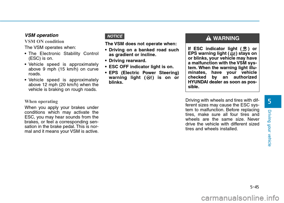 Hyundai Ioniq Plug-in Hybrid 2020 Owners Manual 5-45
Driving your vehicle
5
VSM operation
VSM ON condition
The VSM operates when:
The Electronic Stability Control
(ESC) is on.
Vehicle speed is approximately
above 9 mph (15 km/h) on curve
roads.
Hyundai Ioniq Plug-in Hybrid 2020 Owners Manual 5-45
Driving your vehicle
5
VSM operation
VSM ON condition
The VSM operates when:
The Electronic Stability Control
(ESC) is on.
Vehicle speed is approximately
above 9 mph (15 km/h) on curve
roads.