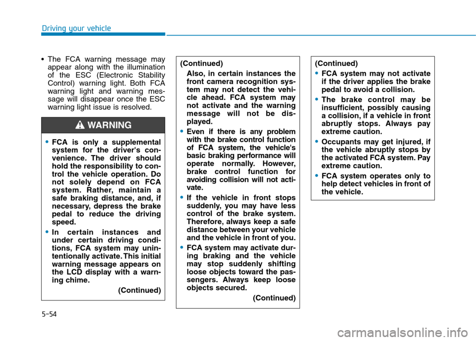 Hyundai Ioniq Plug-in Hybrid 2020 User Guide 5-54
 The FCA warning message may
appear along with the illumination
of the ESC (Electronic Stability
Control) warning light. Both FCA
warning light and warning mes-
sage will disappear once the ESC
w