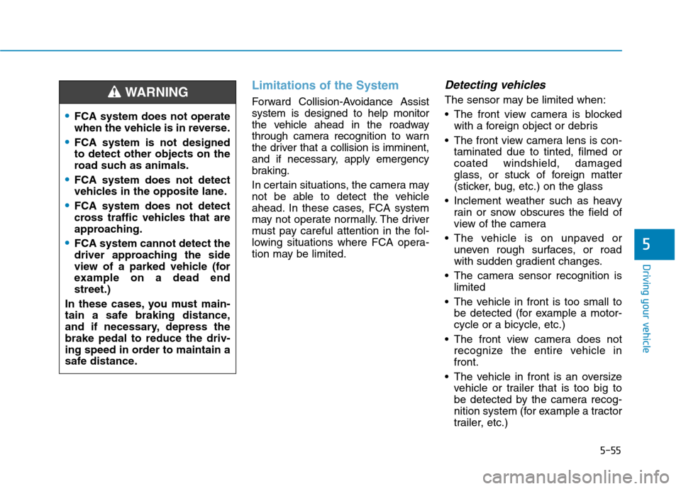 Hyundai Ioniq Plug-in Hybrid 2020  Owners Manual 5-55
Driving your vehicle
Limitations of the System
Forward Collision-Avoidance Assist
system is designed to help monitor
the vehicle ahead in the roadway
through camera recognition to warn
the driver