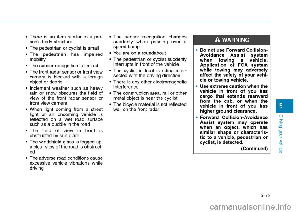 Hyundai Ioniq Plug-in Hybrid 2020 Service Manual 5-75
Driving your vehicle
5
There is an item similar to a per-
sons body structure
The pedestrian or cyclist is small
The pedestrian has impaired
mobility
The sensor recognition is limited
The f Hyundai Ioniq Plug-in Hybrid 2020 Service Manual 5-75
Driving your vehicle
5
There is an item similar to a per-
sons body structure
The pedestrian or cyclist is small
The pedestrian has impaired
mobility
The sensor recognition is limited
The f
