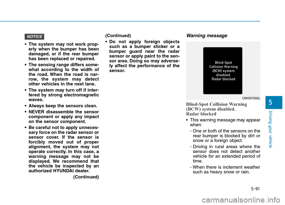 Hyundai Ioniq Plug-in Hybrid 2020 Service Manual 5-91
Driving your vehicle
5
The system may not work prop-
erly when the bumper has been
damaged, or if the rear bumper
has been replaced or repaired.
The sensing range differs some-
what according t Hyundai Ioniq Plug-in Hybrid 2020 Service Manual 5-91
Driving your vehicle
5
The system may not work prop-
erly when the bumper has been
damaged, or if the rear bumper
has been replaced or repaired.
The sensing range differs some-
what according t